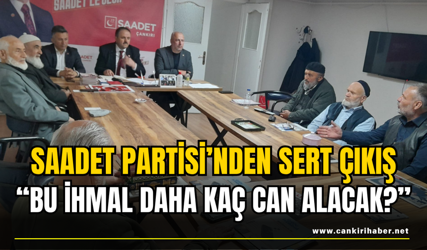 Saadet Partisi’nden Sert Çıkış: “Bu İhmal Daha Kaç Can Alacak?”
