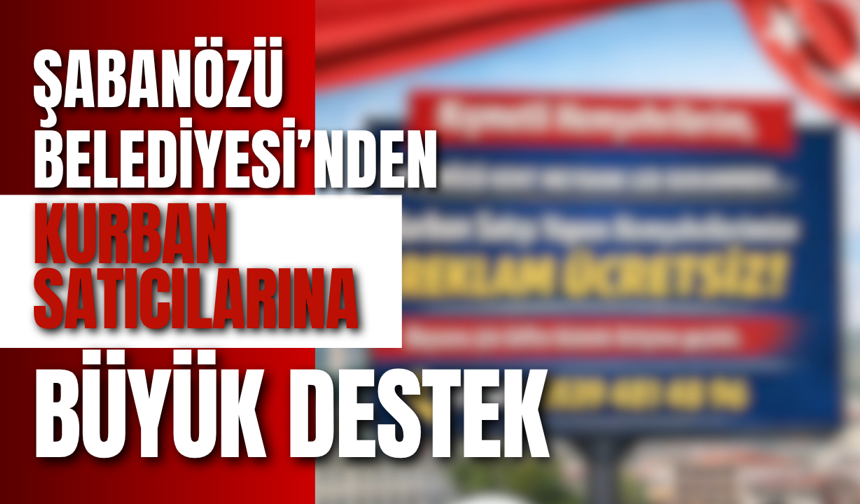 Şabanözü Belediyesi’nden Kurban Satıcılarına Büyük Destek