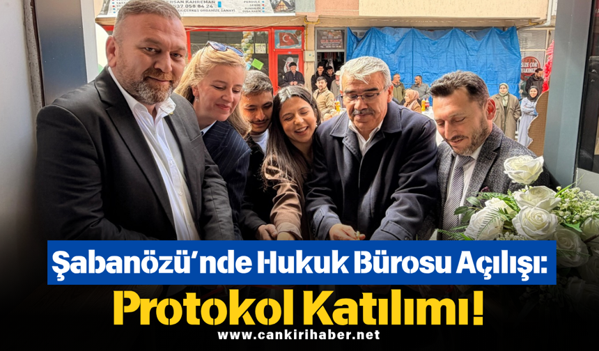 Şabanözü’nde Hukuk Bürosu Açılışı: Protokol Katılımı!