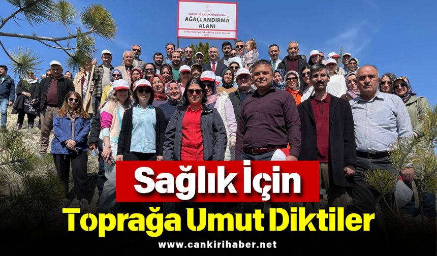 Sağlık İçin Toprağa Umut Diktiler