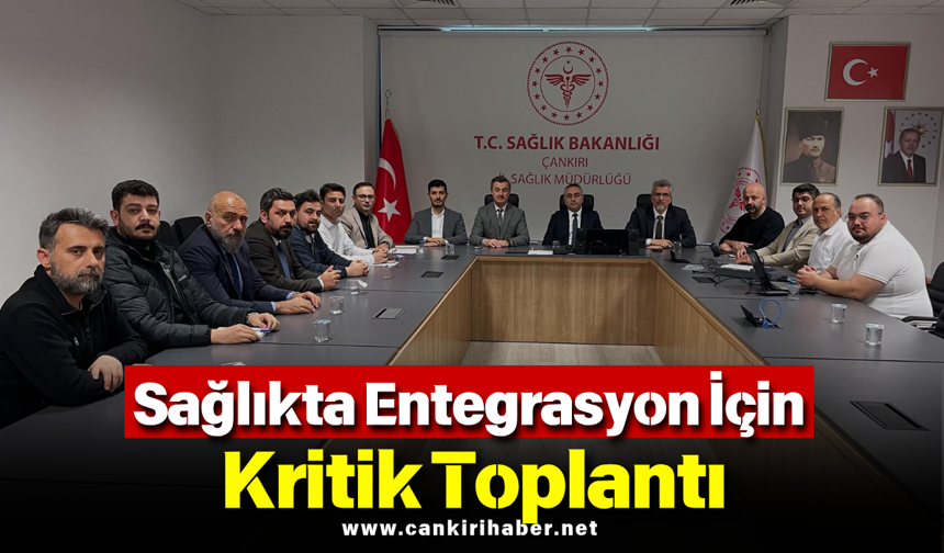 Sağlıkta Entegrasyon İçin Kritik Toplantı
