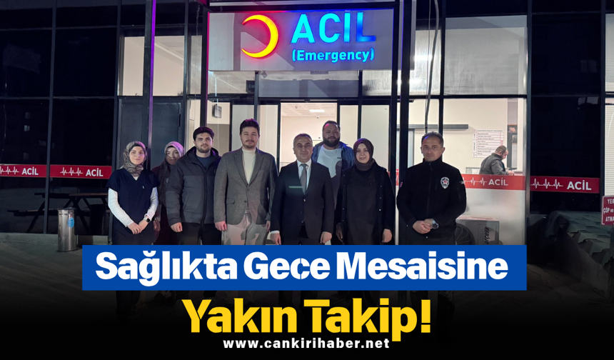 Sağlıkta Gece Mesaisine Yakın Takip!