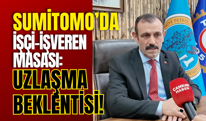 Sumitomo’da İşçi-İşveren Masası: Uzlaşma Beklentisi!