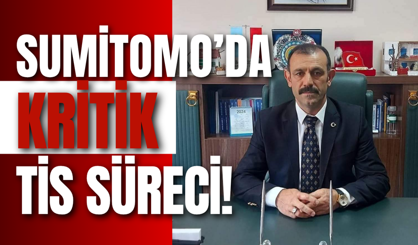 Sumitomo’da Kritik TİS Süreci!