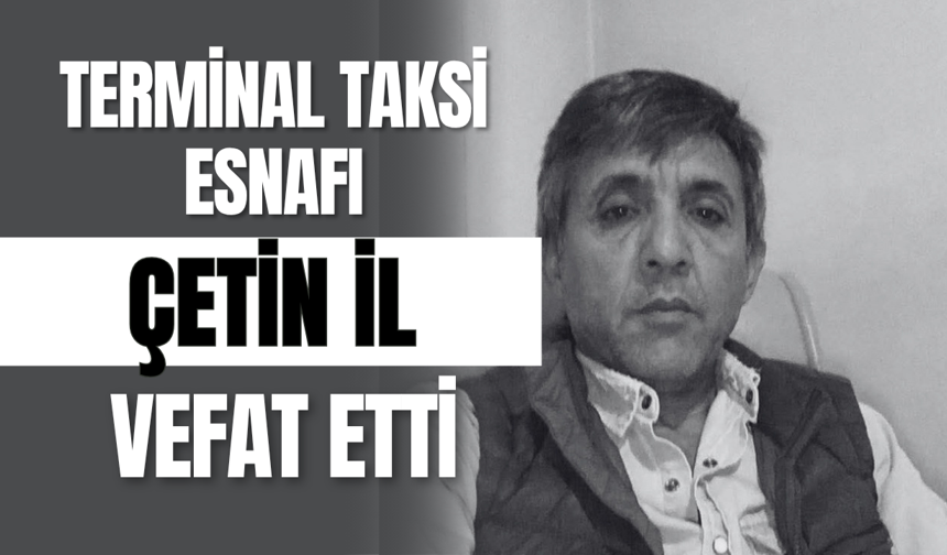 Terminal Taksi Esnafı Çetin İl Vefat Etti