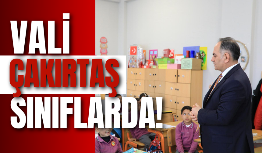 Vali Çakırtaş Sınıflarda!