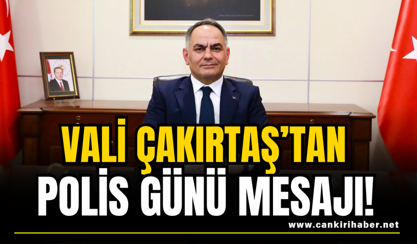 Vali Çakırtaş’tan Polis Günü Mesajı!
