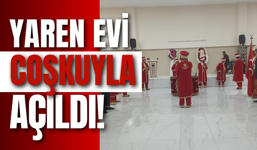 Yaren Evi Coşkuyla Açıldı!