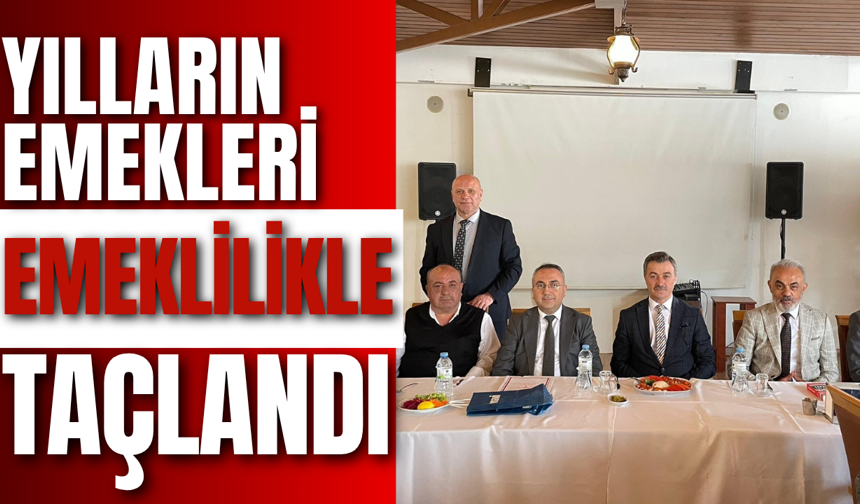 Yılların Emekleri Emeklilikle Taçlandı