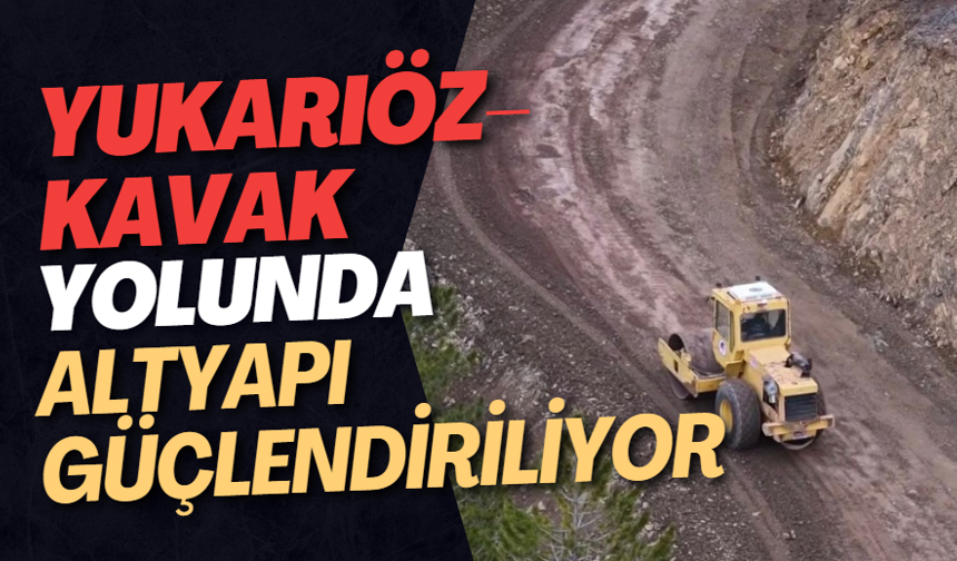 Yukarıöz–Kavak Yolunda Altyapı Güçlendiriliyor