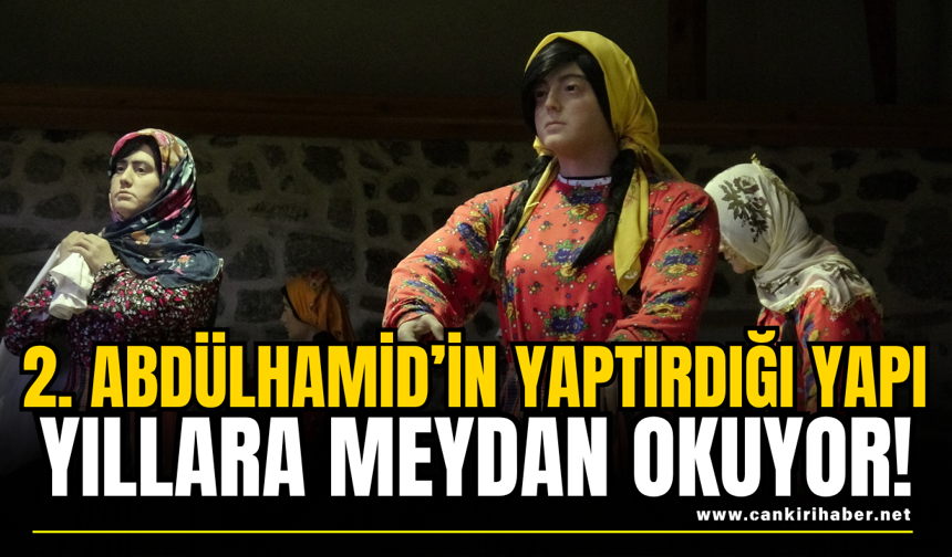 2. Abdülhamid’in Yaptırdığı Yapı Yıllara Meydan Okuyor!