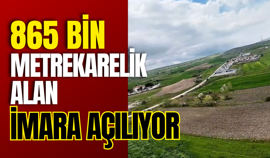 865 Bin Metrekarelik Alan İmara Açılıyor