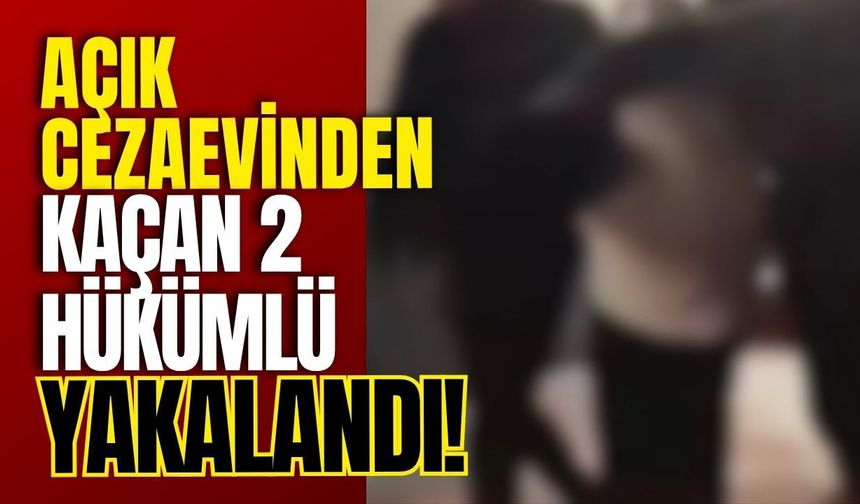 Açık Cezaevinden Kaçan 2 Hükümlü Yakalandı!