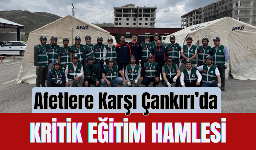 Afetlere Karşı Çankırı’da Kritik Eğitim Hamlesi