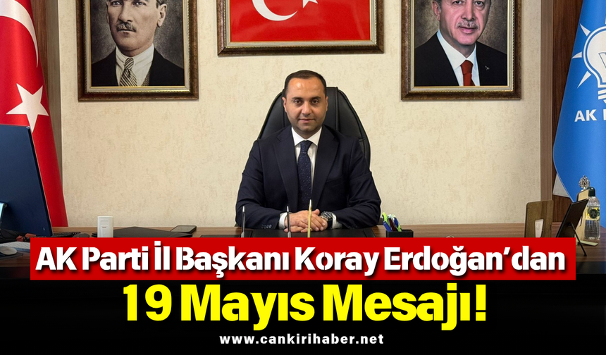 AK Parti İl Başkanı Koray Erdoğan’dan 19 Mayıs Mesajı!