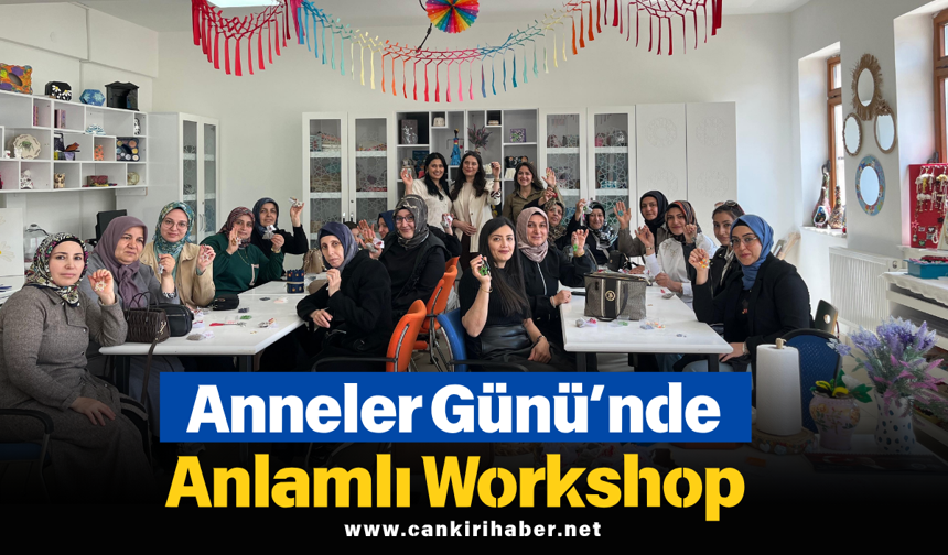 Anneler Günü’nde Anlamlı Workshop
