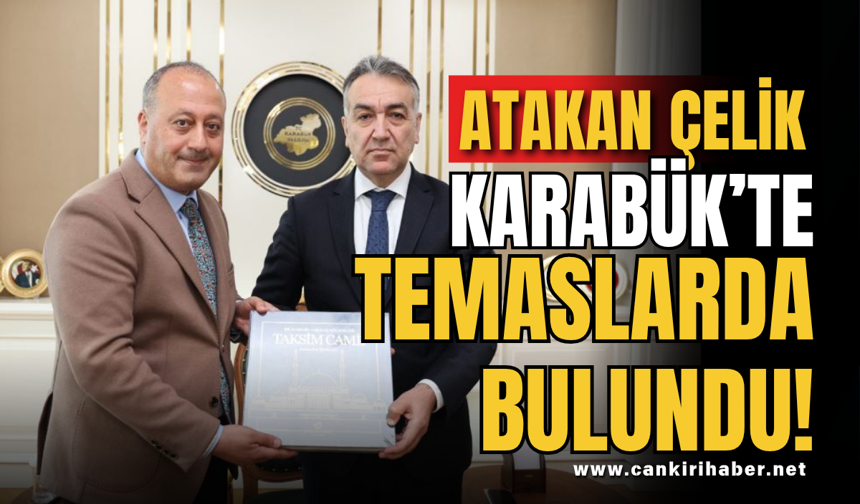 Atakan Çelik Karabük’te Temaslarda Bulundu!