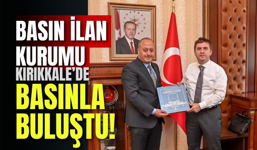 Basın İlan Kurumu Kırıkkale’de Basınla Buluştu!