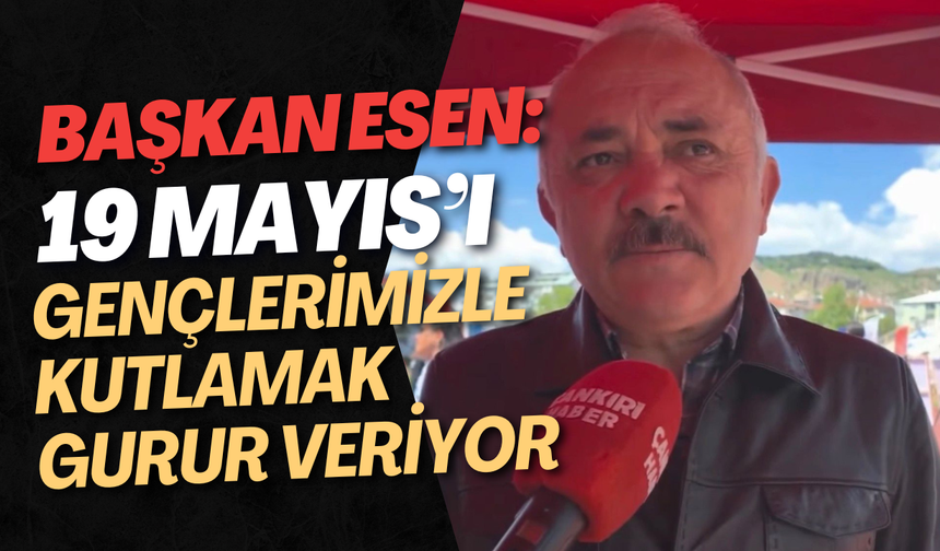 Başkan Esen: “19 Mayıs’ı Gençlerimizle Kutlamak Gurur Veriyor”
