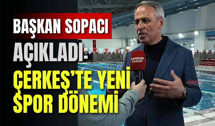 Başkan Sopacı Açıkladı: Çerkeş’te Yeni Spor Dönemi