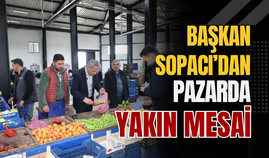 Başkan Sopacı’dan Pazarda Yakın Mesai