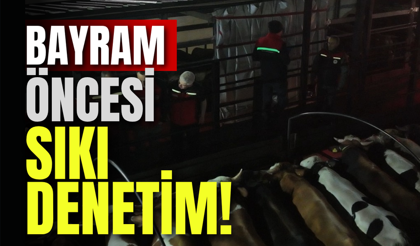 Bayram Öncesi Sıkı Denetim!