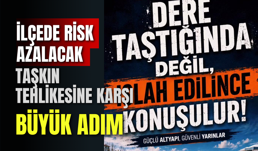 İlçede Risk Azalacak: Taşkın Tehlikesine Karşı Büyük Adım
