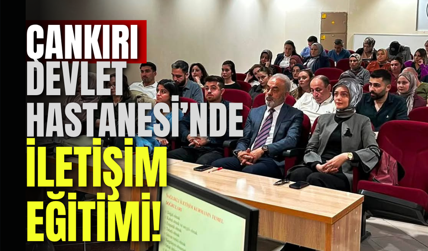 Çankırı Devlet Hastanesi’nde İletişim Eğitimi!