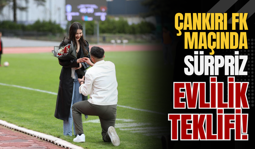 Çankırı FK Maçında Sürpriz Evlilik Teklifi!