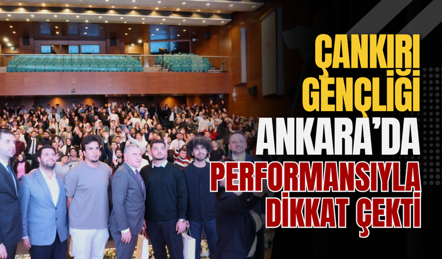 Çankırı Gençliği Ankara’da Performansıyla Dikkat Çekti