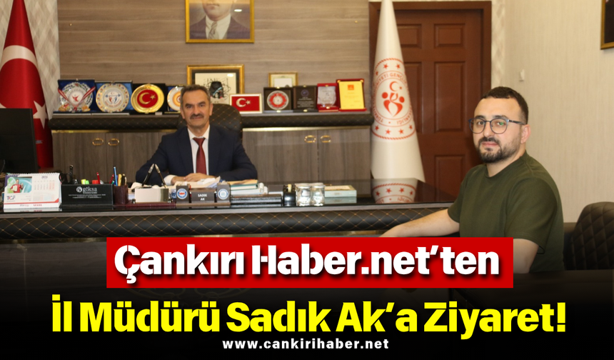 Çankırı Haber.net’ten İl Müdürü Sadık Ak’a Ziyaret!