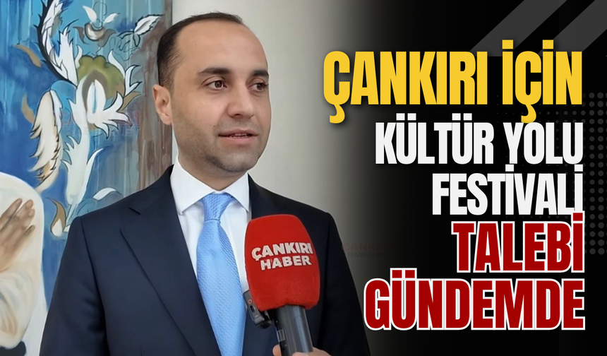 Çankırı İçin Kültür Yolu Festivali Talebi Gündemde