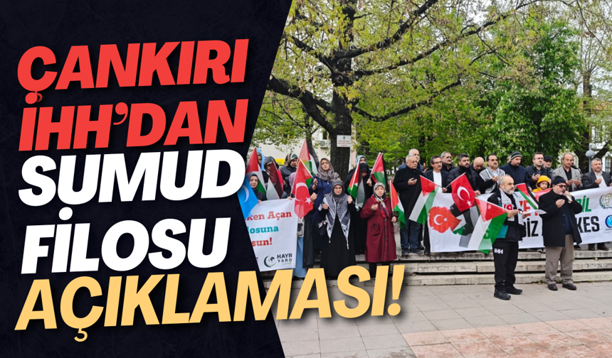 Çankırı İHH’dan Sumud Filosu Açıklaması!