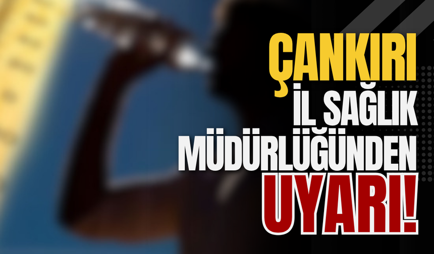 Çankırı İl Sağlık Müdürlüğünden Uyarı!