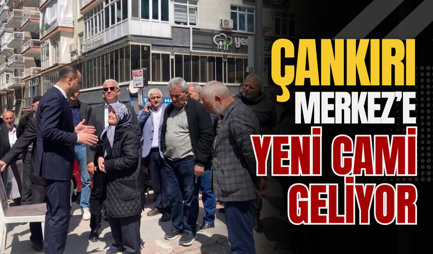 Çankırı Merkez’e Yeni Cami Geliyor