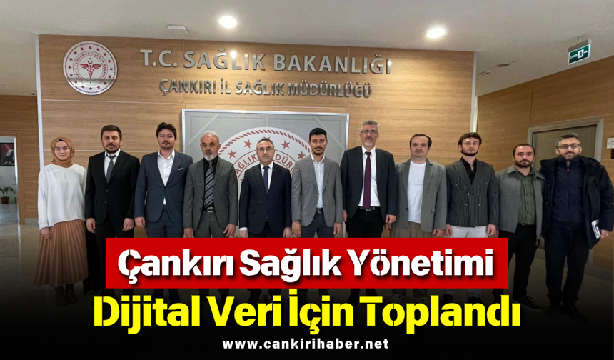Çankırı Sağlık Yönetimi Dijital Veri İçin Toplandı