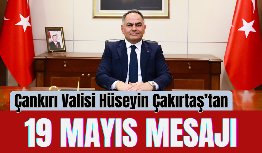 Çankırı Valisi Hüseyin Çakırtaş’tan 19 Mayıs Mesajı