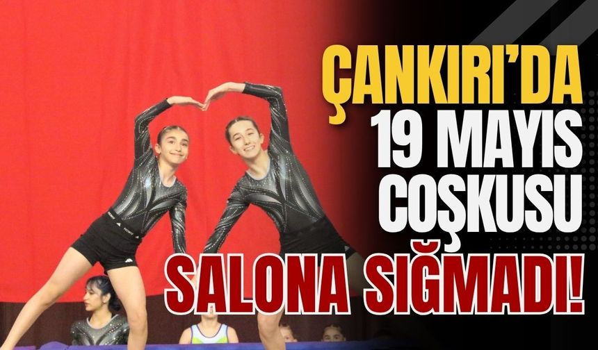 Çankırı’da 19 Mayıs Coşkusu Salona Sığmadı!