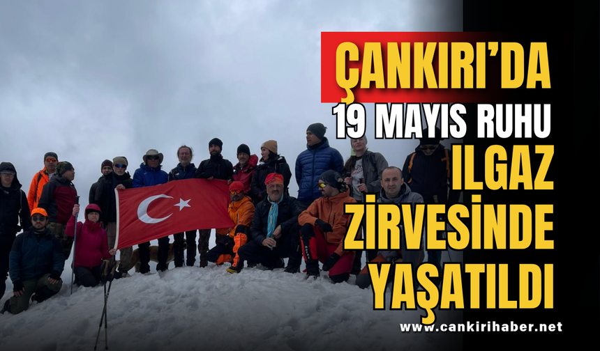Çankırı’da 19 Mayıs Ruhu Ilgaz Zirvesinde Yaşatıldı