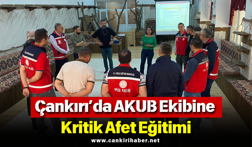 Çankırı’da AKUB Ekibine Kritik Afet Eğitimi