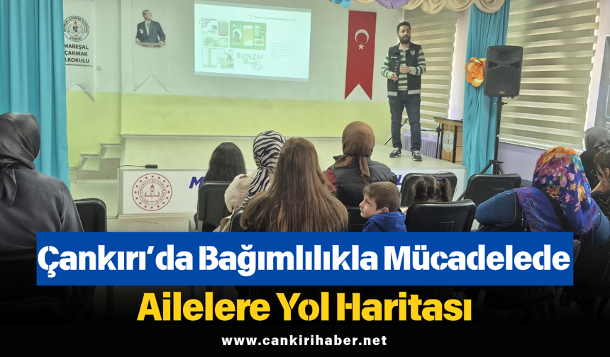 Çankırı’da Bağımlılıkla Mücadelede Ailelere Yol Haritası
