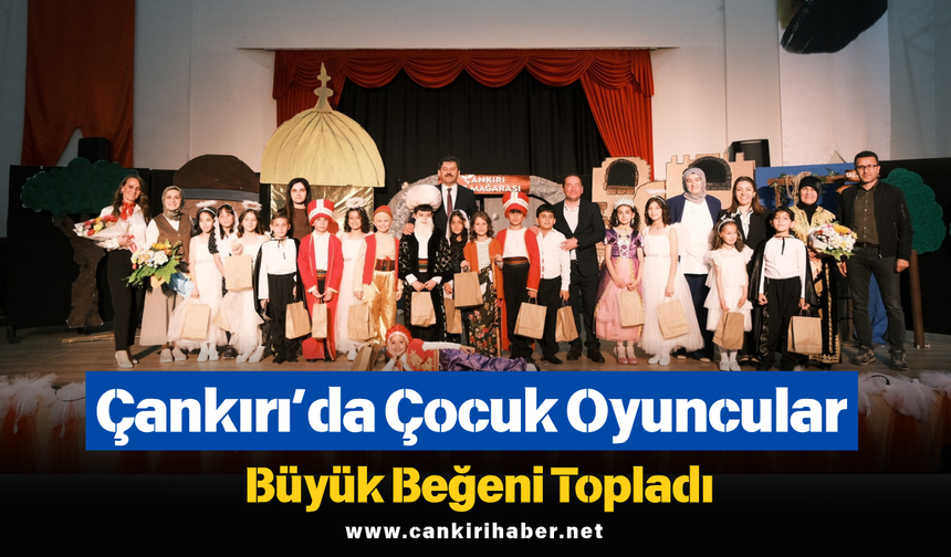 Çankırı’da Çocuk Oyuncular Büyük Beğeni Topladı
