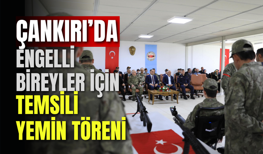 Çankırı’da Engelli Bireyler İçin Temsili Yemin Töreni