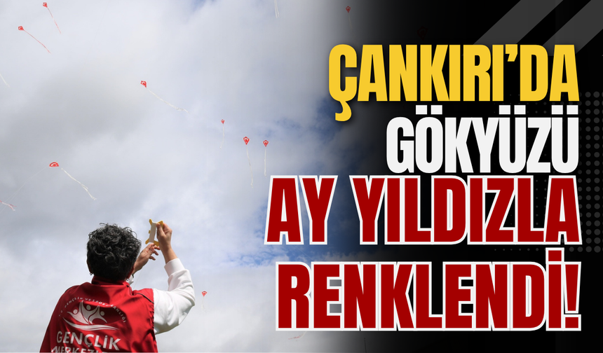 Çankırı’da Gökyüzü Ay Yıldızla Renklendi!