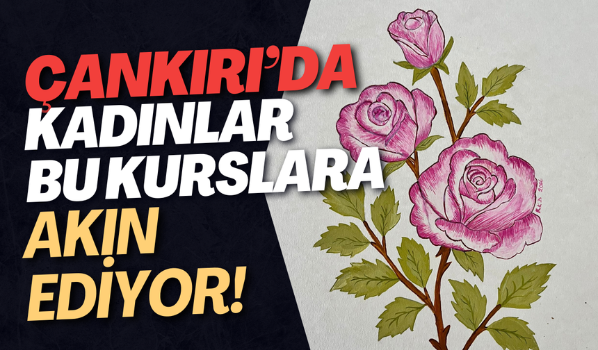 Çankırı’da Kadınlar Bu Kurslara Akın Ediyor!