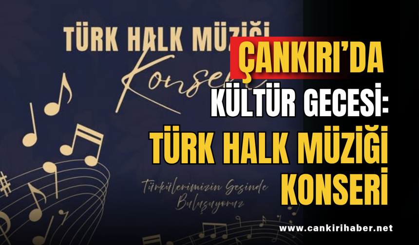Çankırı’da Kültür Gecesi: Türk Halk Müziği Konseri