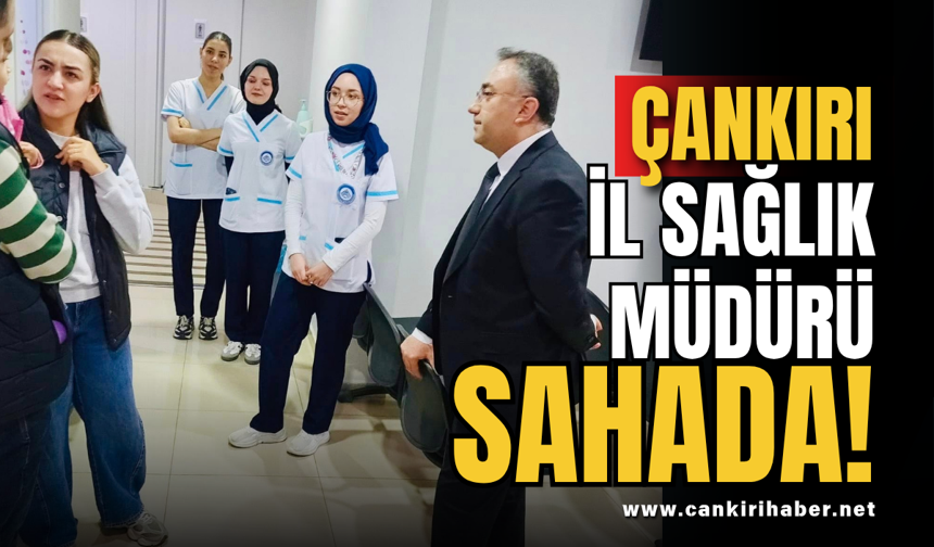 Çankırı İl Sağlık Müdürü Sahada!