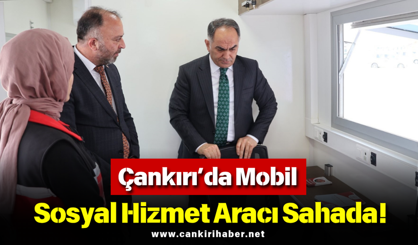 Çankırı’da Mobil Sosyal Hizmet Aracı Sahada!