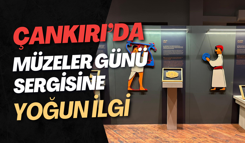Çankırı’da Müzeler Günü Sergisine Yoğun İlgi