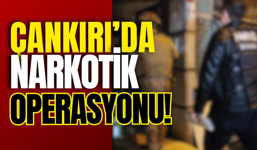 Çankırı’da Narkotik Operasyonu!